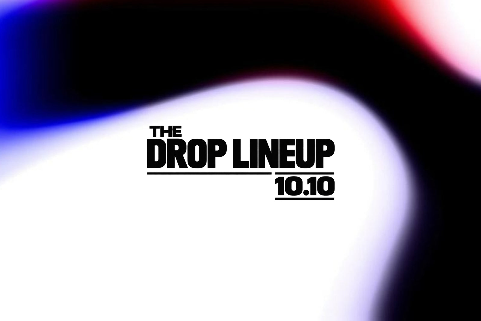 THE DROP LINEUP: 10.10
